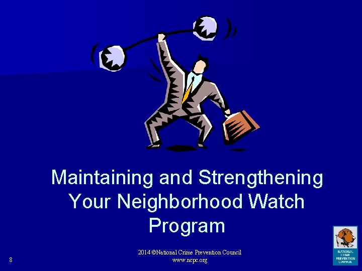 Maintaining and Strengthening Your Neighborhood Watch Program 8 2014 ©National Crime Prevention Council www.