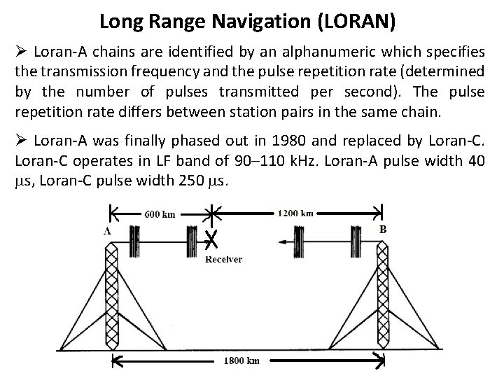 Long Range Navigation (LORAN) Ø Loran-A chains are identified by an alphanumeric which specifies