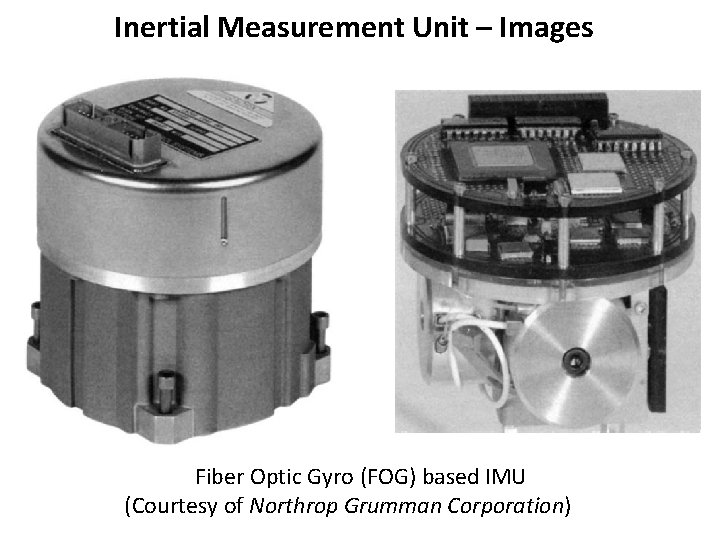 Inertial Measurement Unit – Images Fiber Optic Gyro (FOG) based IMU (Courtesy of Northrop