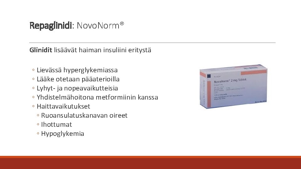 Repaglinidi: Novo. Norm® Glinidit lisäävät haiman insuliini eritystä ◦ Lievässä hyperglykemiassa ◦ Lääke otetaan
