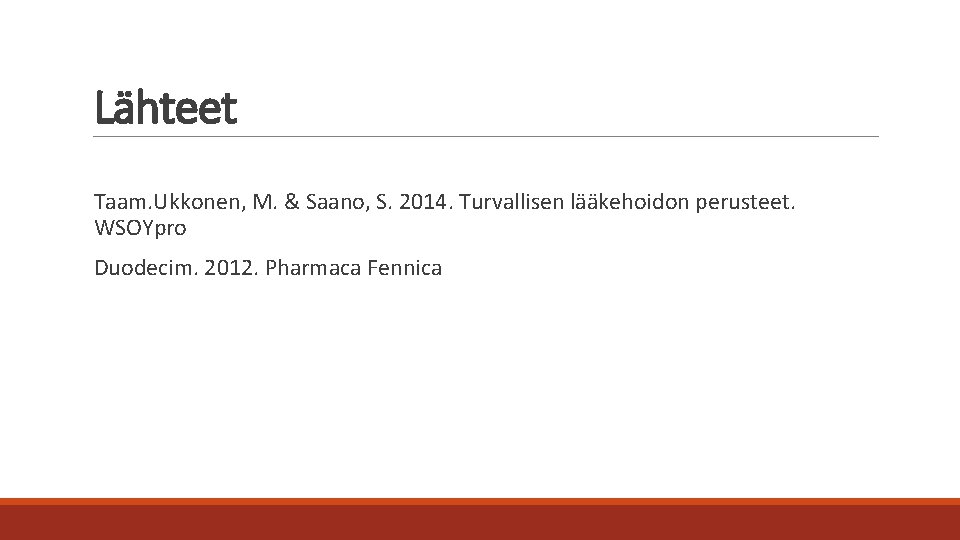 Lähteet Taam. Ukkonen, M. & Saano, S. 2014. Turvallisen lääkehoidon perusteet. WSOYpro Duodecim. 2012.