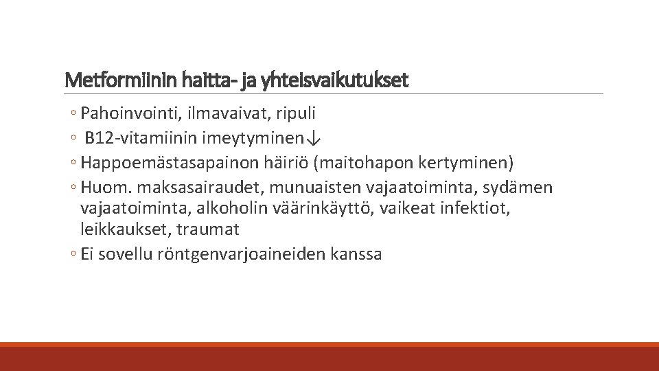 Metformiinin haitta- ja yhteisvaikutukset ◦ Pahoinvointi, ilmavaivat, ripuli ◦ B 12 -vitamiinin imeytyminen↓ ◦