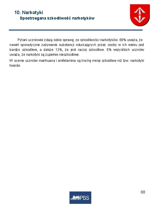 10. Narkotyki Spostrzegana szkodliwość narkotyków Pytani uczniowie zdają sobie sprawę, ze szkodliwości narkotyków. 69%