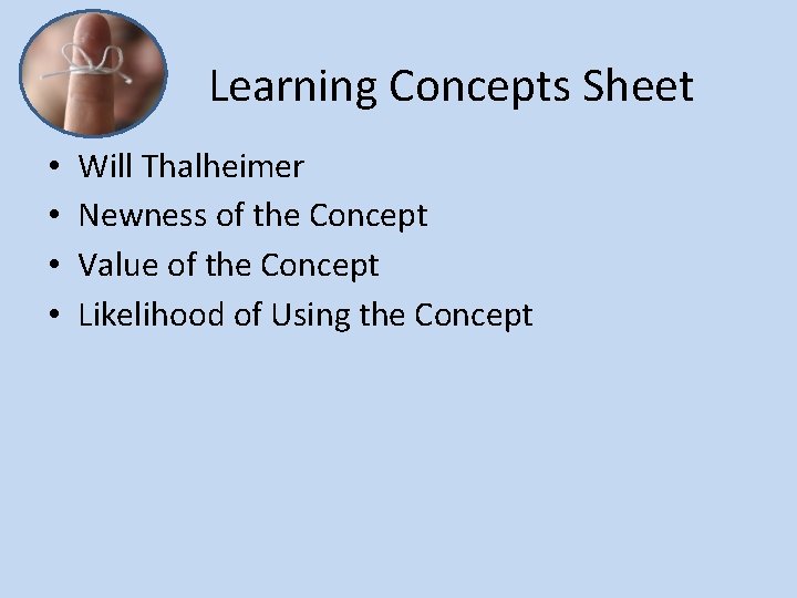 Learning Concepts Sheet • • Will Thalheimer Newness of the Concept Value of the