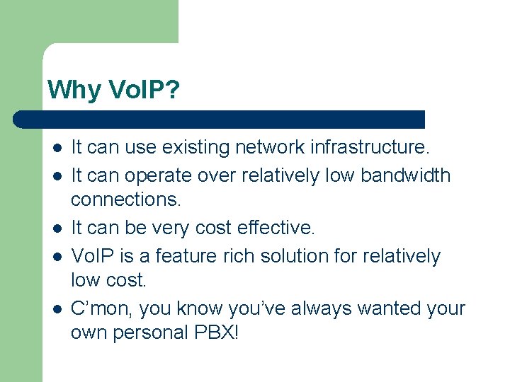 Why Vo. IP? l l l It can use existing network infrastructure. It can