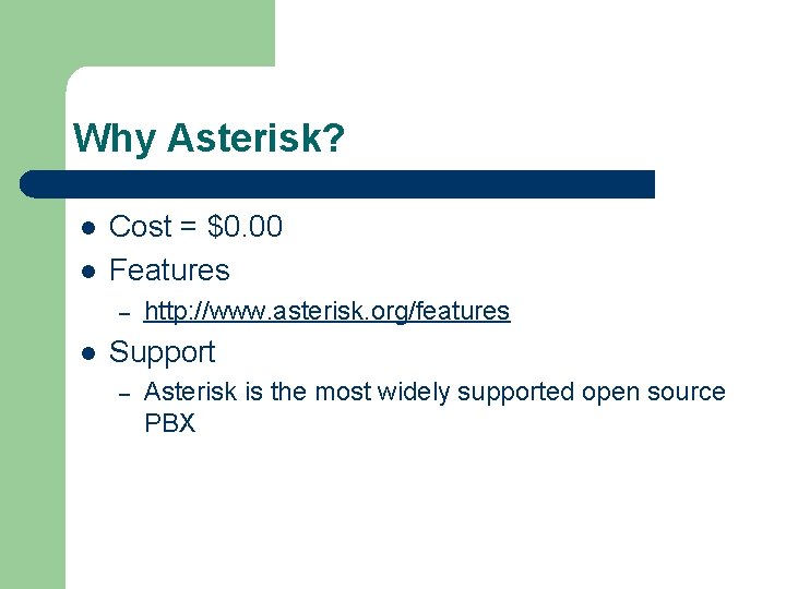 Why Asterisk? l l Cost = $0. 00 Features – l http: //www. asterisk.