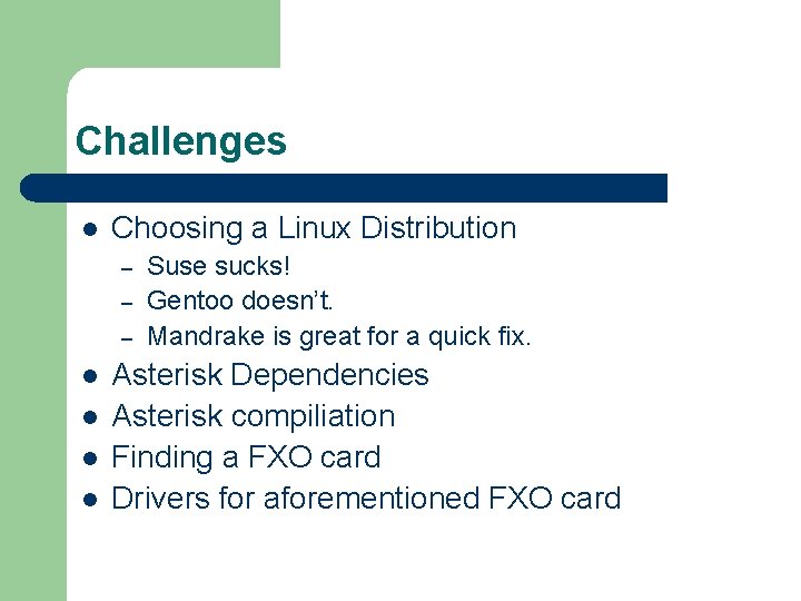 Challenges l Choosing a Linux Distribution – – – l l Suse sucks! Gentoo