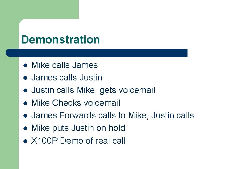 Demonstration l l l l Mike calls James calls Justin calls Mike, gets voicemail