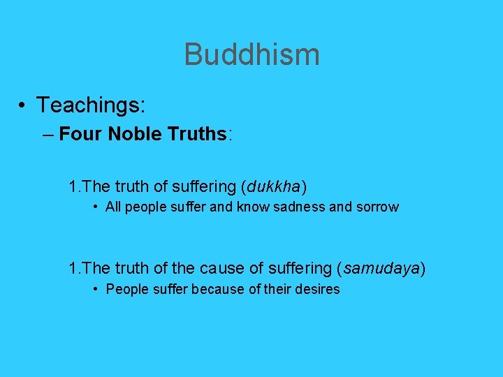 Buddhism • Teachings: – Four Noble Truths: 1. The truth of suffering (dukkha) • Buddhism • Teachings: – Four Noble Truths: 1. The truth of suffering (dukkha) •