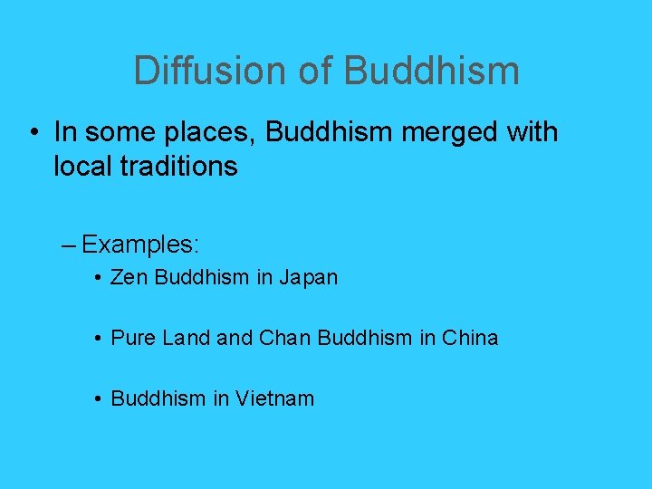 Diffusion of Buddhism • In some places, Buddhism merged with local traditions – Examples: Diffusion of Buddhism • In some places, Buddhism merged with local traditions – Examples: