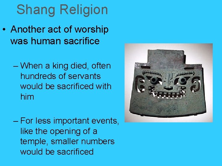 Shang Religion • Another act of worship was human sacrifice – When a king Shang Religion • Another act of worship was human sacrifice – When a king