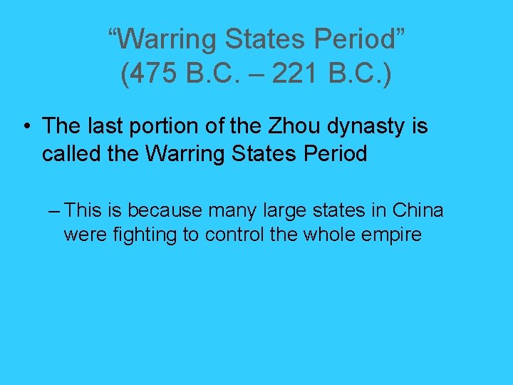 “Warring States Period” (475 B. C. – 221 B. C. ) • The last “Warring States Period” (475 B. C. – 221 B. C. ) • The last