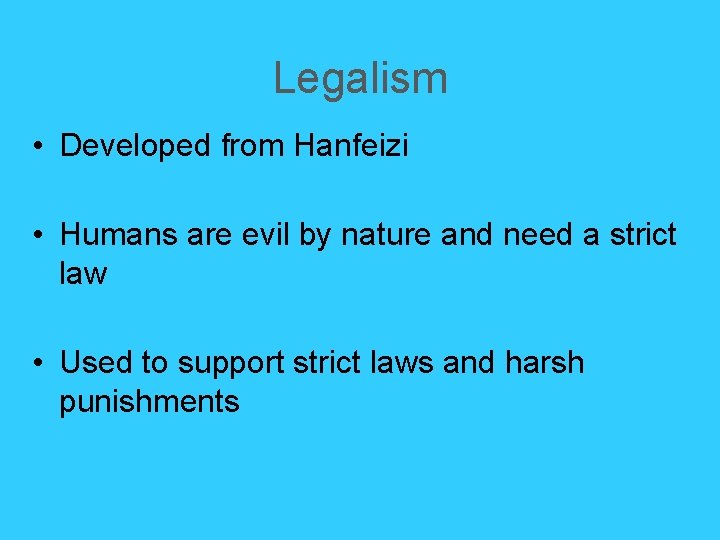 Legalism • Developed from Hanfeizi • Humans are evil by nature and need a Legalism • Developed from Hanfeizi • Humans are evil by nature and need a