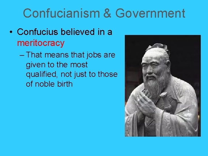 Confucianism & Government • Confucius believed in a meritocracy – That means that jobs Confucianism & Government • Confucius believed in a meritocracy – That means that jobs