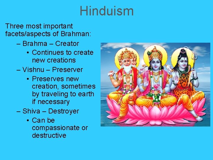 Hinduism Three most important facets/aspects of Brahman: – Brahma – Creator • Continues to Hinduism Three most important facets/aspects of Brahman: – Brahma – Creator • Continues to