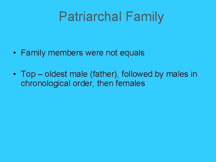 Patriarchal Family • Family members were not equals • Top – oldest male (father), Patriarchal Family • Family members were not equals • Top – oldest male (father),