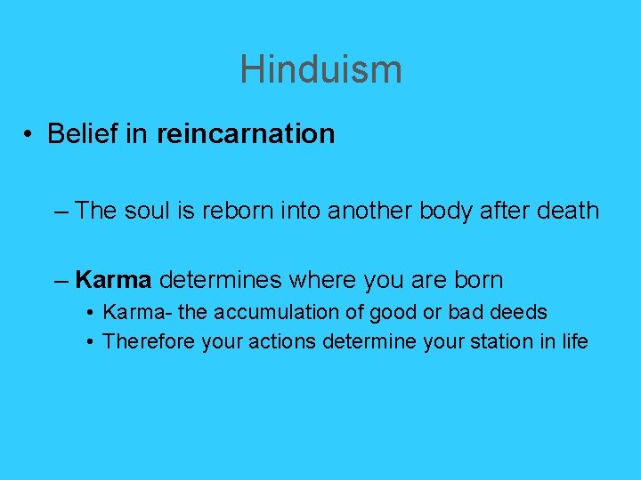 Hinduism • Belief in reincarnation – The soul is reborn into another body after Hinduism • Belief in reincarnation – The soul is reborn into another body after