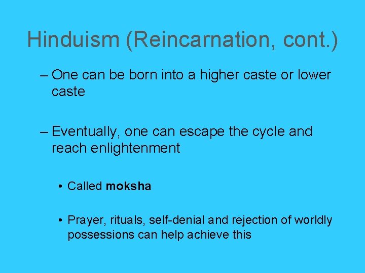 Hinduism (Reincarnation, cont. ) – One can be born into a higher caste or Hinduism (Reincarnation, cont. ) – One can be born into a higher caste or
