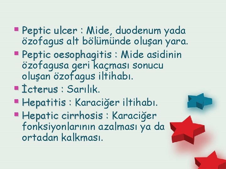 § Peptic ulcer : Mide, duodenum yada özofagus alt bölümünde oluşan yara. § Peptic