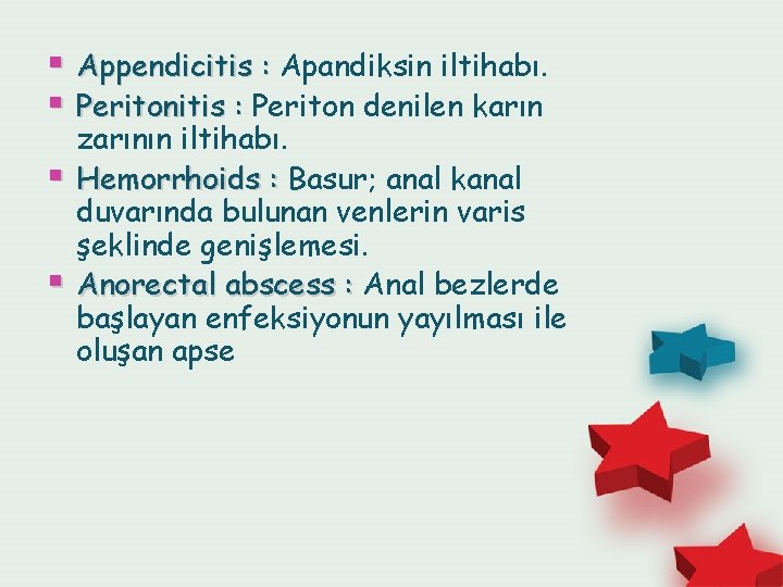 § Appendicitis : Apandiksin iltihabı. § Peritonitis : Periton denilen karın § § zarının
