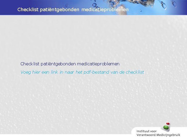 Checklist patiëntgebonden medicatieproblemen Voeg hier een link in naar het pdf-bestand van de checklist