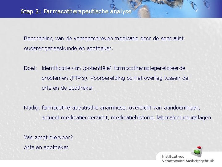 Stap 2: Farmacotherapeutische analyse Beoordeling van de voorgeschreven medicatie door de specialist ouderengeneeskunde en