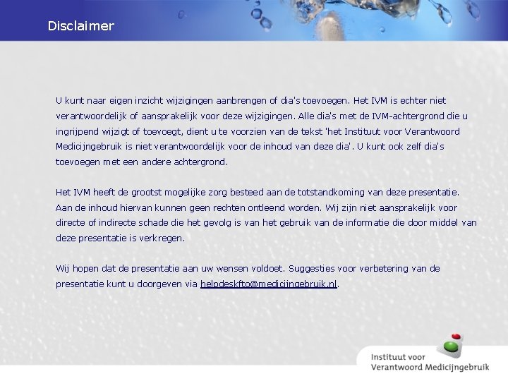 Disclaimer U kunt naar eigen inzicht wijzigingen aanbrengen of dia's toevoegen. Het IVM is