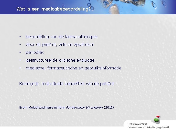 Wat is een medicatiebeoordeling? • beoordeling van de farmacotherapie • door de patiënt, arts