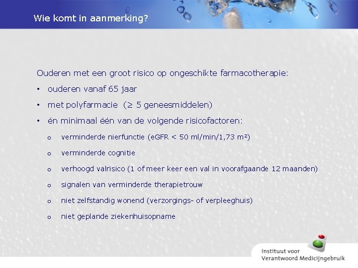 Wie komt in aanmerking? Ouderen met een groot risico op ongeschikte farmacotherapie: • ouderen