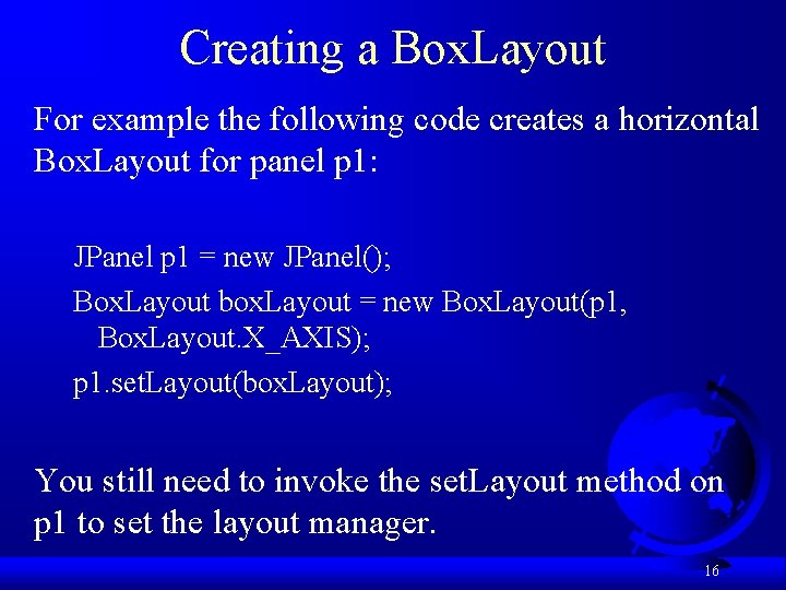 Creating a Box. Layout For example the following code creates a horizontal Box. Layout