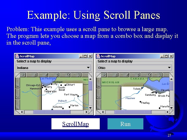 Example: Using Scroll Panes Problem: This example uses a scroll pane to browse a