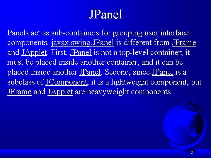 JPanels act as sub-containers for grouping user interface components. javax. swing. JPanel is different