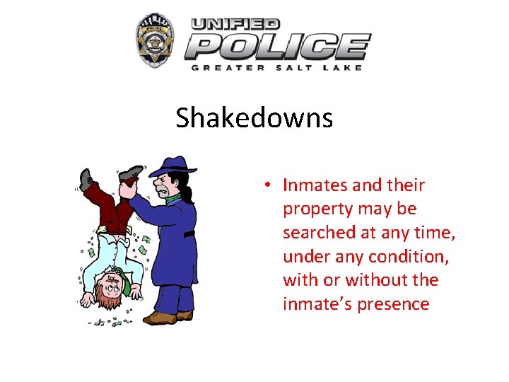 Shakedowns • Inmates and their property may be searched at any time, under any