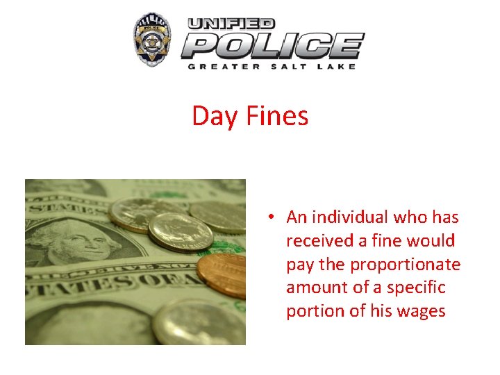 Day Fines • An individual who has received a fine would pay the proportionate