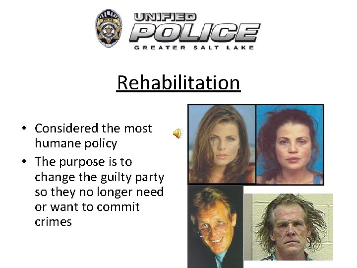 Rehabilitation • Considered the most humane policy • The purpose is to change the