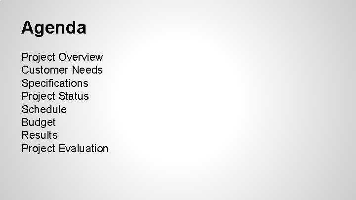 Agenda Project Overview Customer Needs Specifications Project Status Schedule Budget Results Project Evaluation 