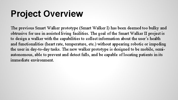 Project Overview The previous Smart Walker prototype (Smart Walker I) has been deemed too