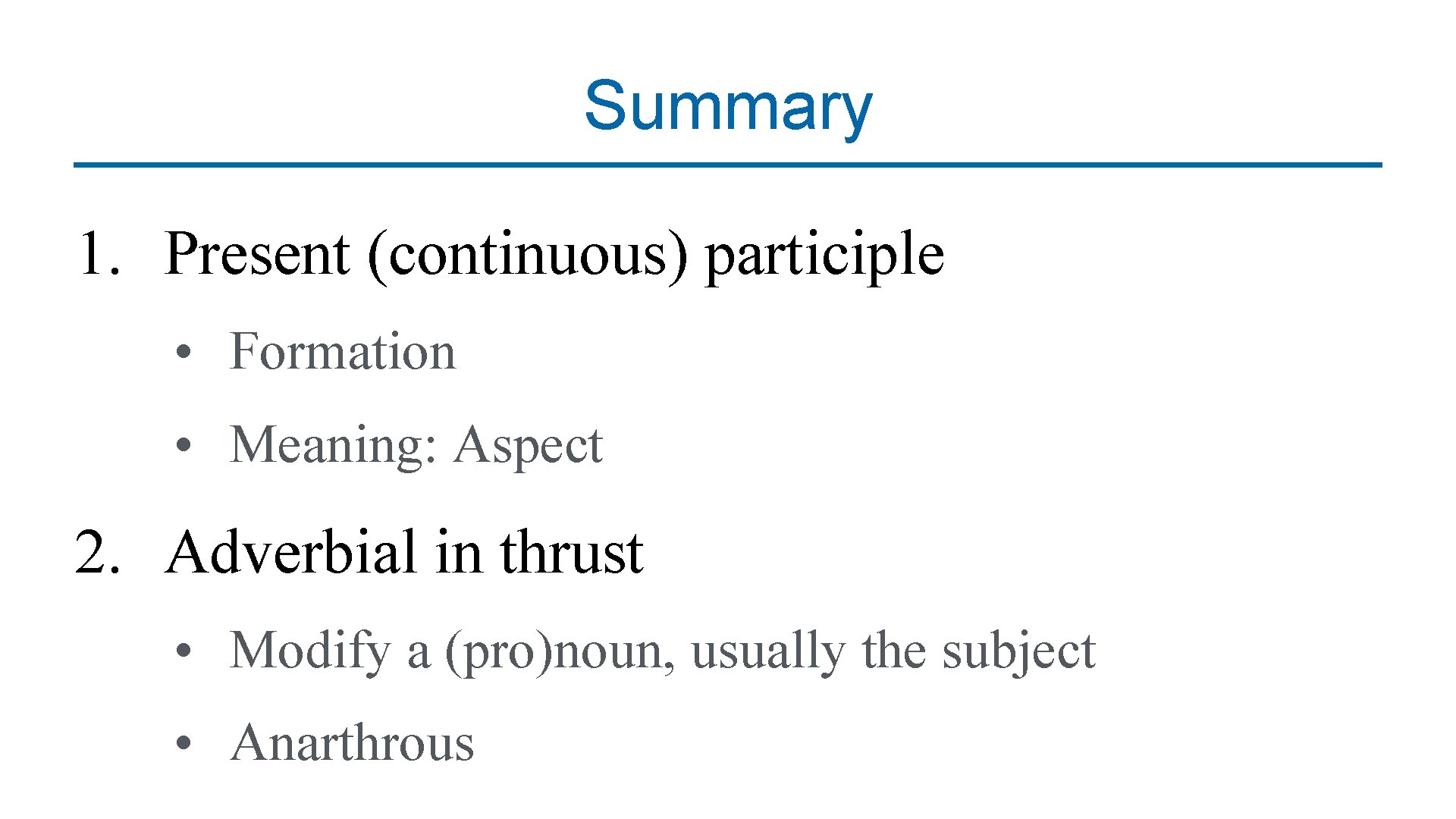 Summary 1. Present (continuous) participle • Formation • Meaning: Aspect 2. Adverbial in thrust