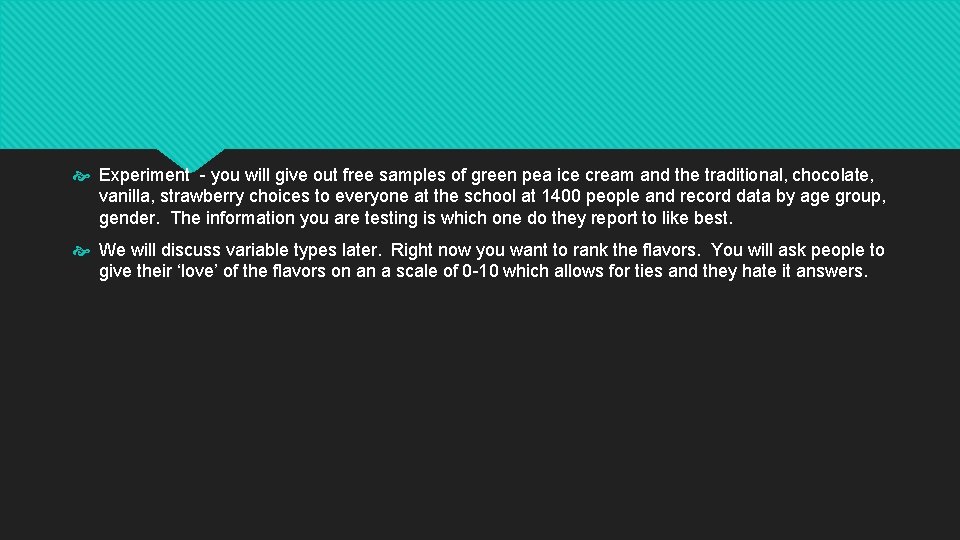  Experiment - you will give out free samples of green pea ice cream