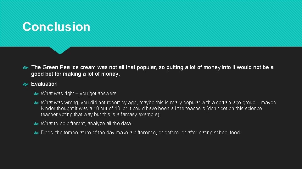 Conclusion The Green Pea ice cream was not all that popular, so putting a