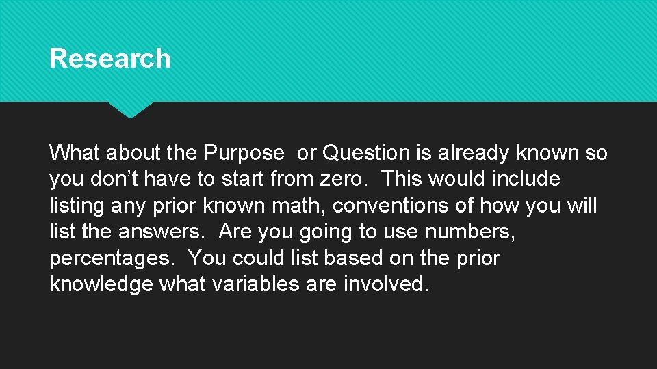 Research What about the Purpose or Question is already known so you don’t have
