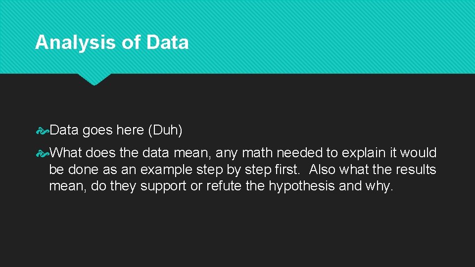Analysis of Data goes here (Duh) What does the data mean, any math needed