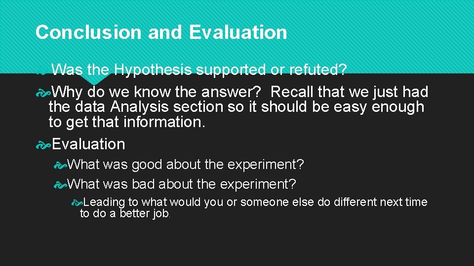 Conclusion and Evaluation Was the Hypothesis supported or refuted? Why do we know the