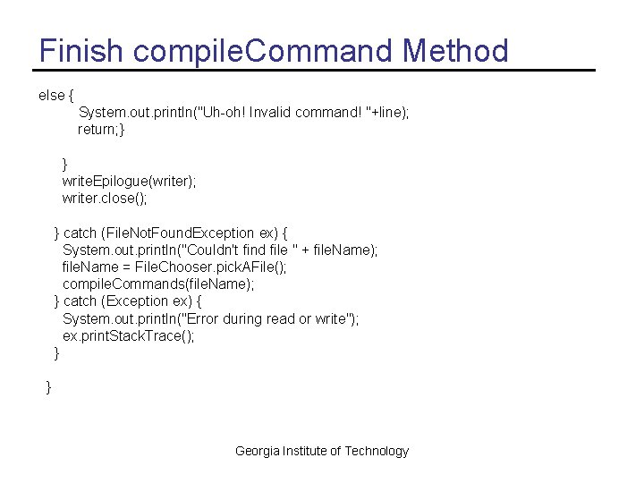 Finish compile. Command Method else { System. out. println("Uh-oh! Invalid command! "+line); return; }