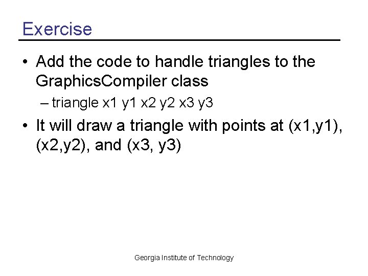 Exercise • Add the code to handle triangles to the Graphics. Compiler class –