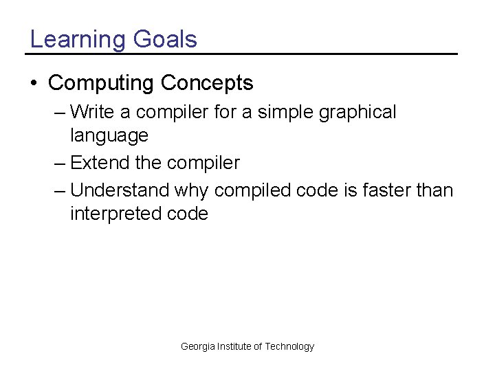 Learning Goals • Computing Concepts – Write a compiler for a simple graphical language