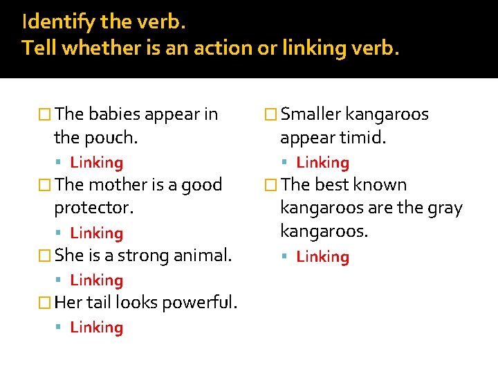 Identify the verb. Tell whether is an action or linking verb. � The babies