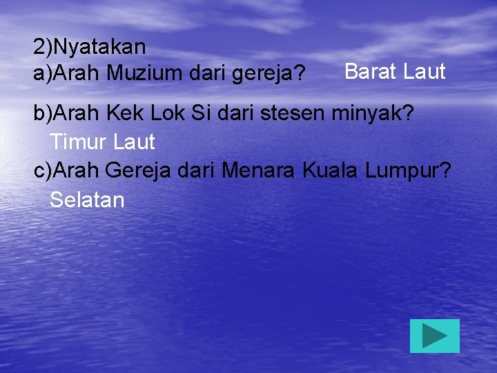 2)Nyatakan a)Arah Muzium dari gereja? Barat Laut b)Arah Kek Lok Si dari stesen minyak?