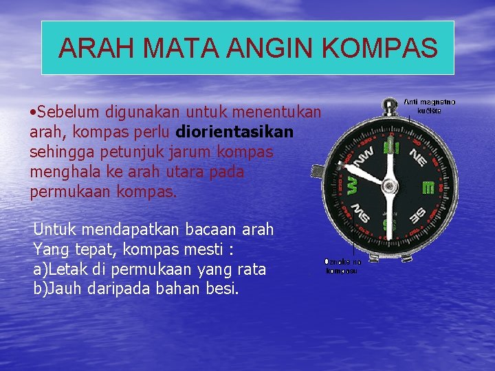 ARAH MATA ANGIN KOMPAS • Sebelum digunakan untuk menentukan arah, kompas perlu diorientasikan sehingga