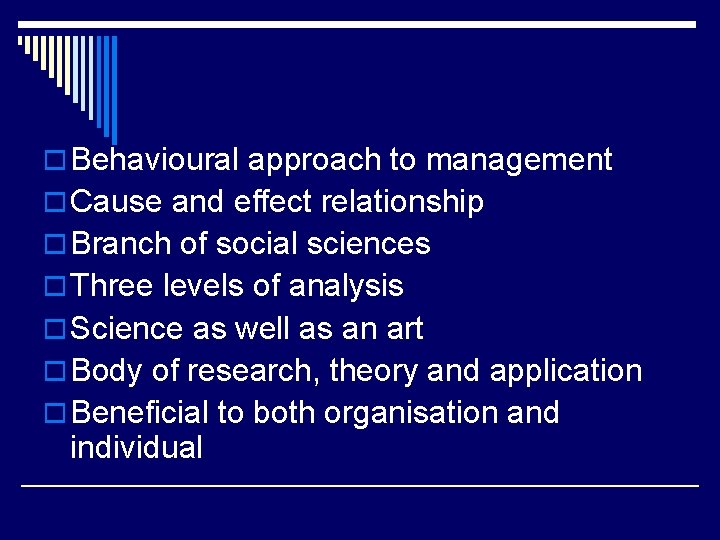 o Behavioural approach to management o Cause and effect relationship o Branch of social